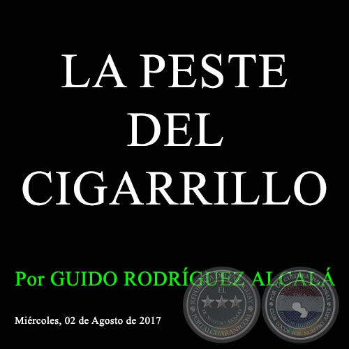 LA PESTE DEL CIGARRILLO - Por GUIDO RODRÍGUEZ ALCALÁ - Miércoles, 02 de Agosto  de 2017